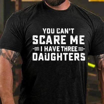 You Can't Scare Me I Have Three Daughters Graphic T-Shirt