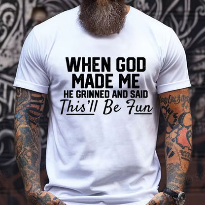 When God Made Me He Grinned and Said Graphic T-Shirt