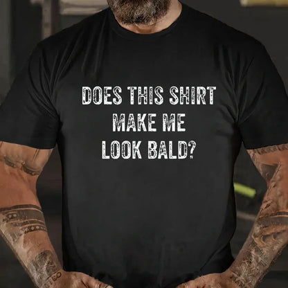 Does This Shirt Make Me Look Bald Men's Graphic T-Shirt