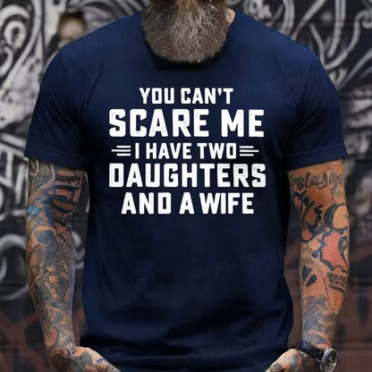 You Can't Scare Me I Have Two Daughters And A Wife Graphic T-Shirt
