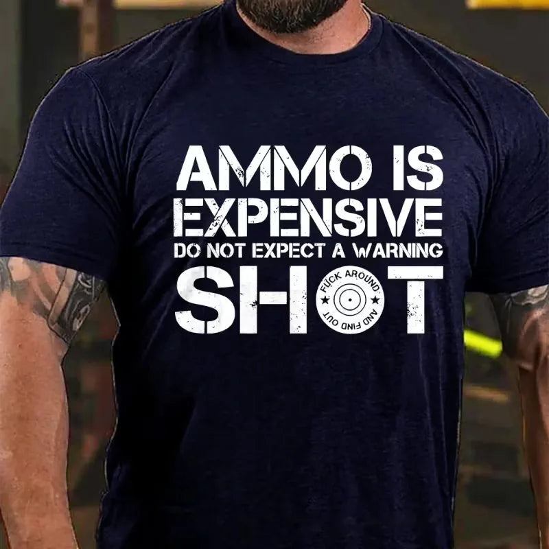 Ammo Is Expensive Do Not Expect a Warning Shot Graphic T-Shirt