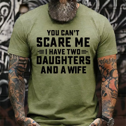 You Can't Scare Me I Have Two Daughters And A Wife Graphic T-Shirt