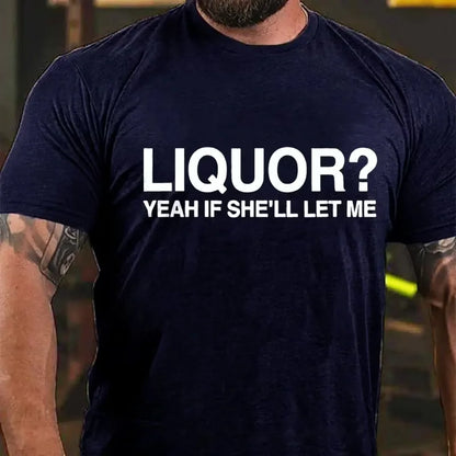Liquor? Yeah If She'll Let Me Graphic T-Shirt
