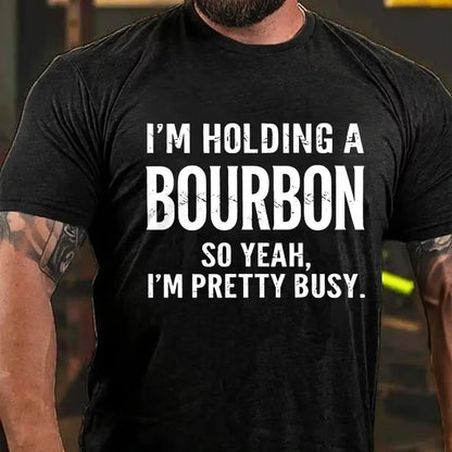 I'm Holding A Bourbon So Yeah, I'm Pretty Busy Graphic T-Shirt