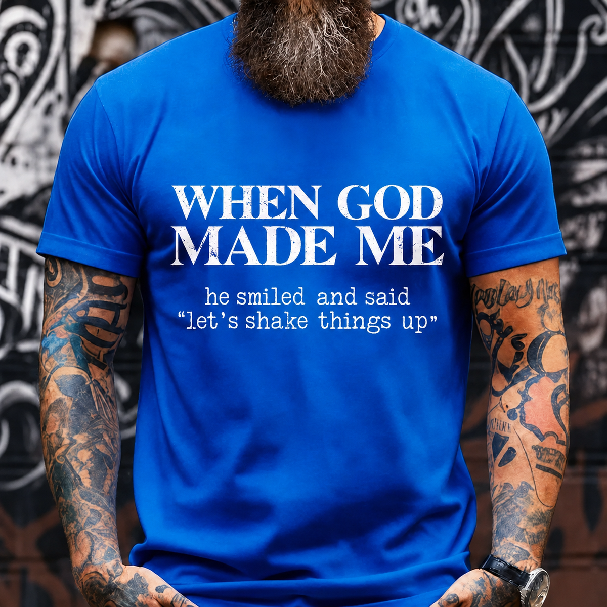 When God Made Me He Smiled Let's Shake Things Up Graphic T-Shirt
