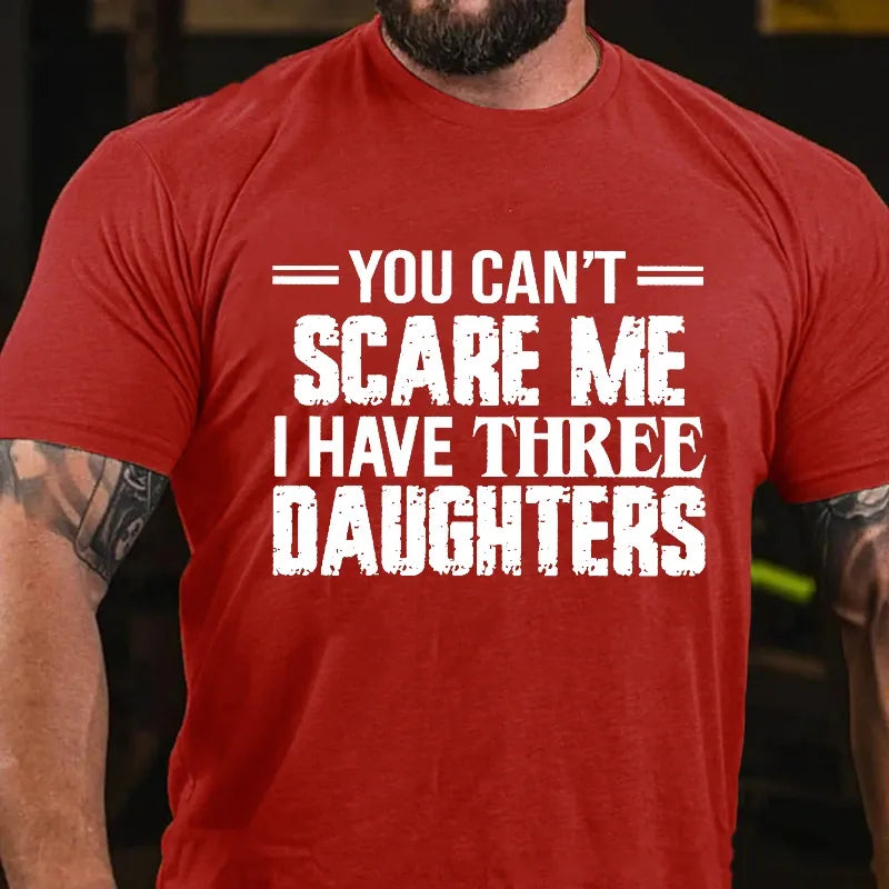 You Can't Scare Me I Have Three Daughters Graphic T-Shirt