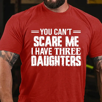 You Can't Scare Me I Have Three Daughters Graphic T-Shirt