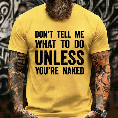 Don't Tell Me What To Do Unless You're Naked Graphic T-Shirt
