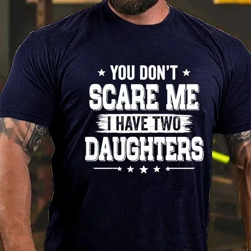 You Can't Scare Me I have Two Daughters Graphic T-Shirt