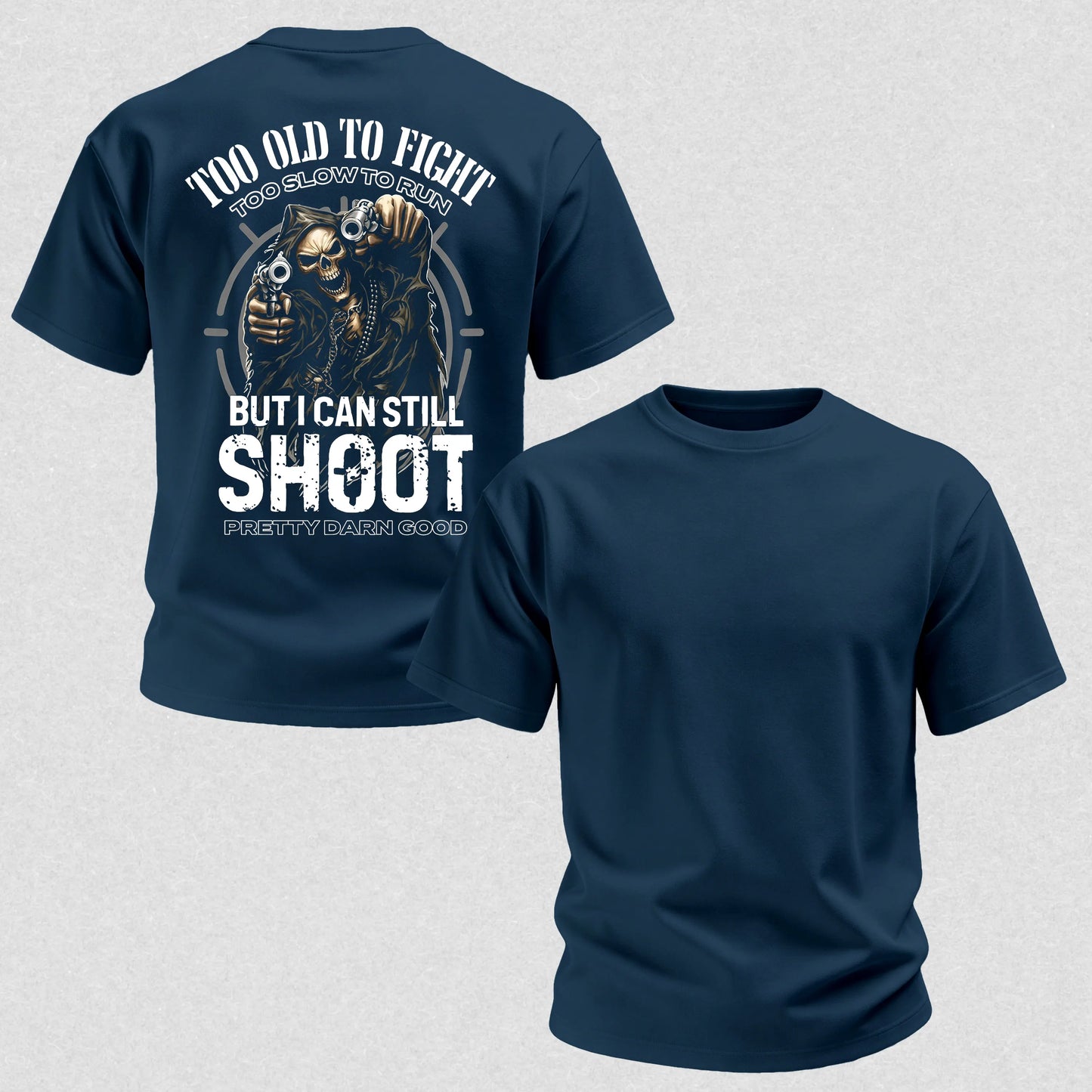 Too Old to Fight Too Slow to Run But I Can Still Shoot Pretty Good Printed Men's T-Shirt