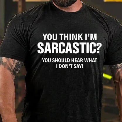 You Think I'm Sarcastic You Should Hear What I Don't Say Graphic T-Shirt
