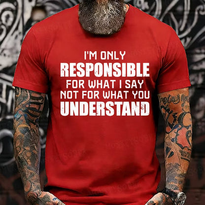 I'm Only Responsible For What I Say Not For What You Understand Graphic T-Shirt