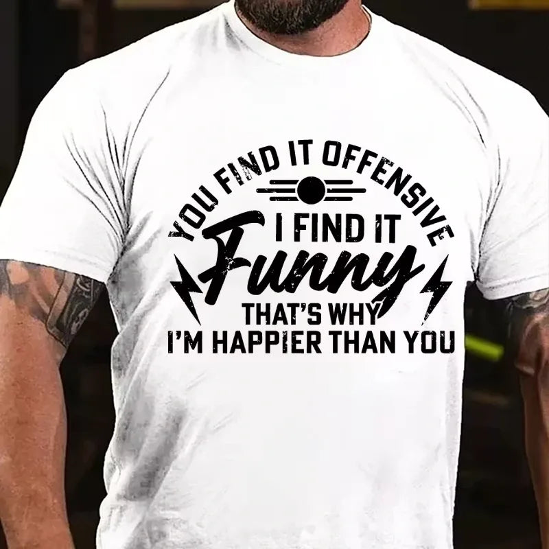 You Find It Offensive? I Find It Funny That's Why I'm Happier Than You Graphic T-Shirt
