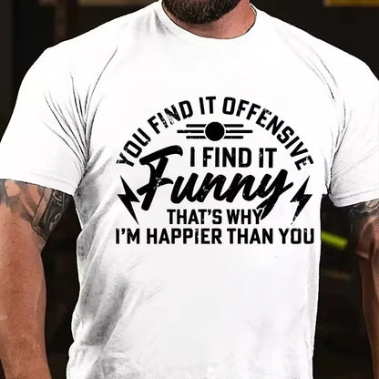You Find It Offensive? I Find It Funny That's Why I'm Happier Than You Graphic T-Shirt