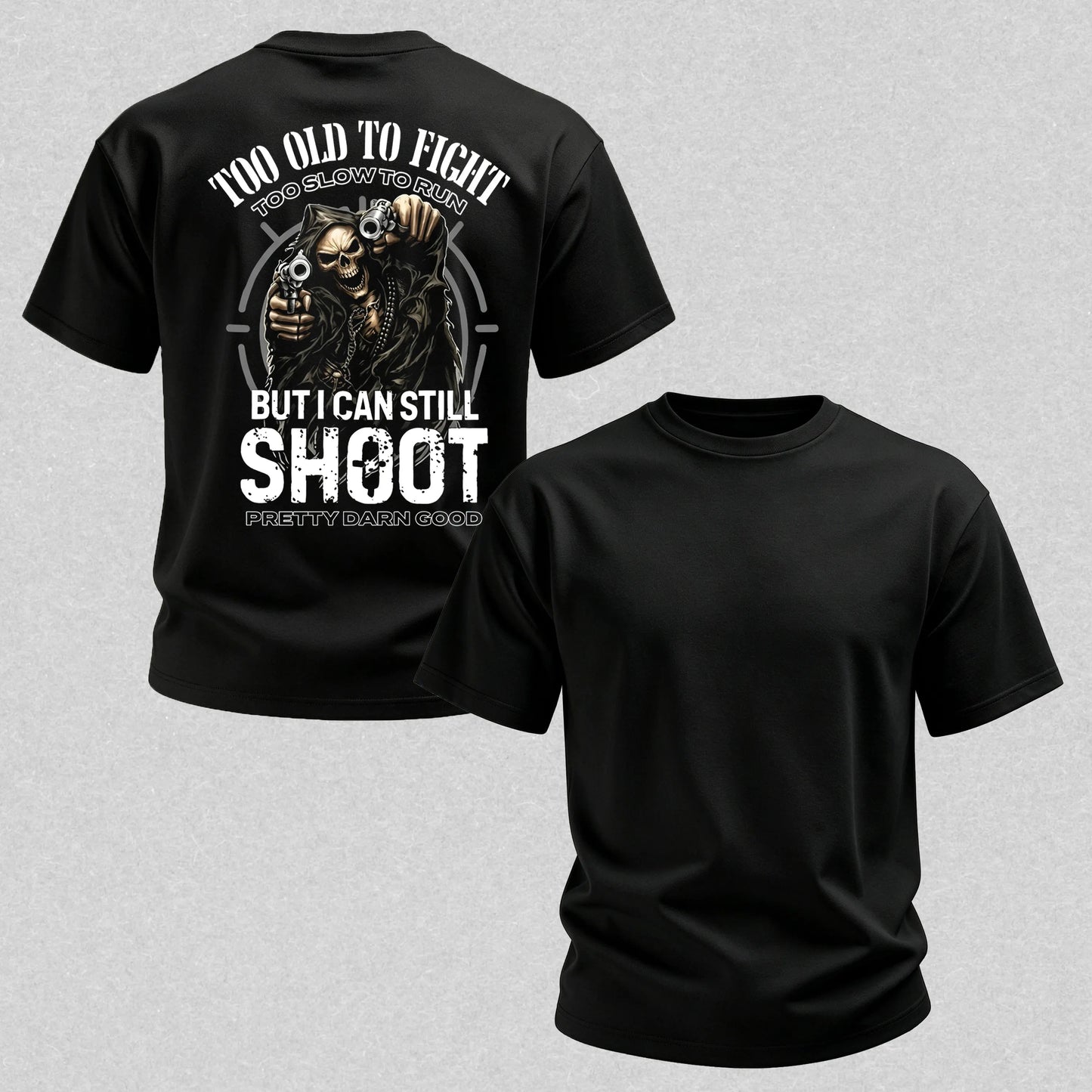Too Old to Fight Too Slow to Run But I Can Still Shoot Pretty Good Printed Men's T-Shirt