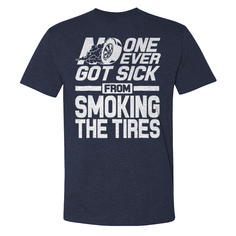 No One Ever Got Sick From Smoking Tires T-shirts