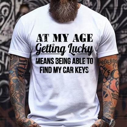At My Age Getting Lucky Means Being Able To Find My Car Keys Graphic T-Shirt