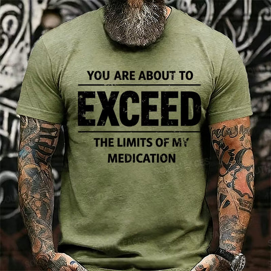 You Are About To Exceed The Limits Of My Medication Graphic T-Shirt