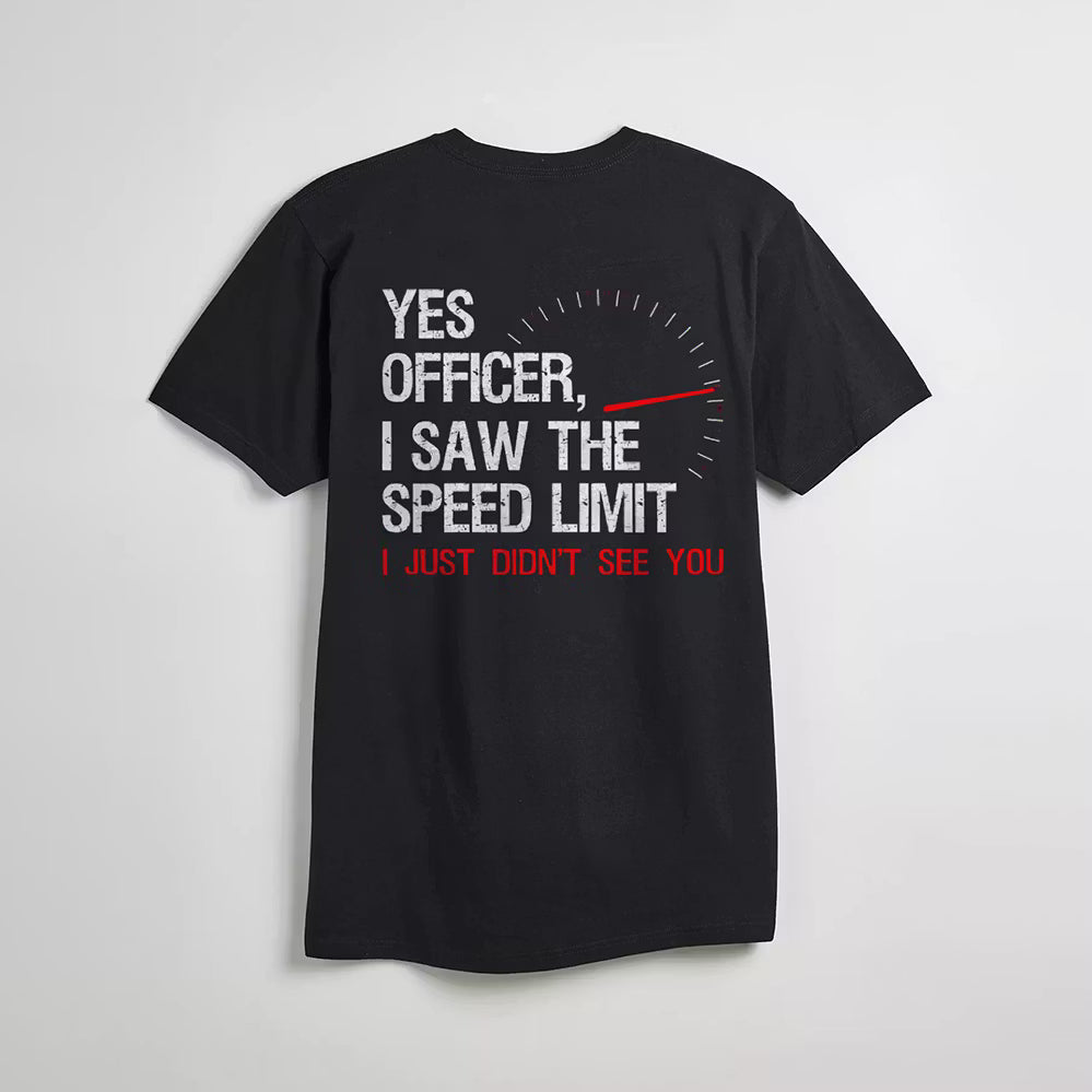 Yes Officer I Saw The Speed Limit I Just Didn't See You T-shirt