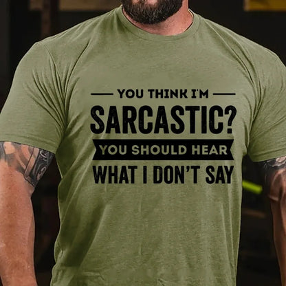 You Think I'm Sarcastic You Should Hear What I Don't Say Graphic T-Shirt