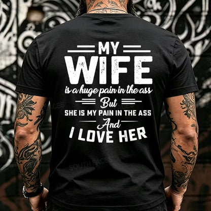 My Wife Is A Huge Pain In The Ass But She Is My Pain In The Ass And I Love Her Back T-Shirts