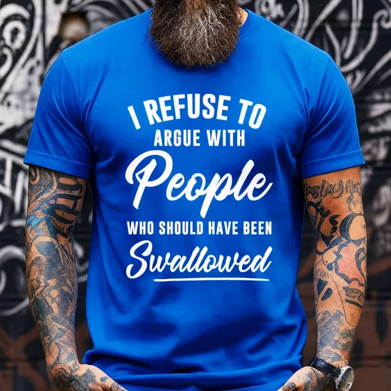 I Refuse To Argue With People Who Should Have Been Swallowed Graphic T-Shirt