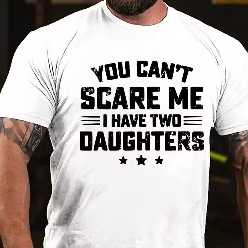 You Can't Scare Me I have Two Daughters Graphic T-Shirt