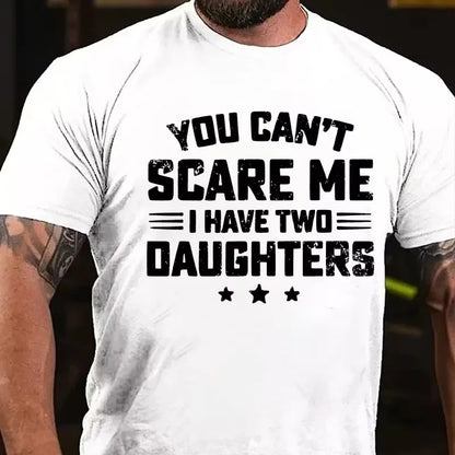 You Can't Scare Me I have Two Daughters Graphic T-Shirt