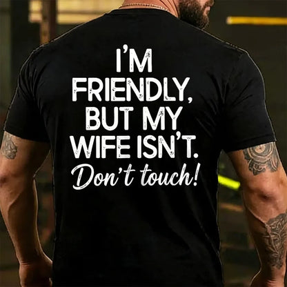 I'm Friendly But My Wife Isn't Don't Touch! Funny Back T-shirts