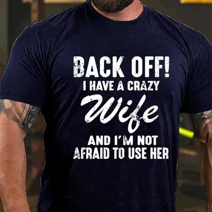Back Off!I Have A Crazy Wife And I'm Not Afraid To Use Her Graphic T-Shirt