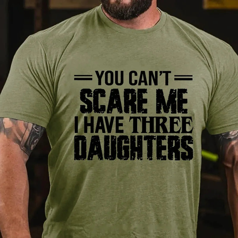 You Can't Scare Me I Have Three Daughters Graphic T-Shirt