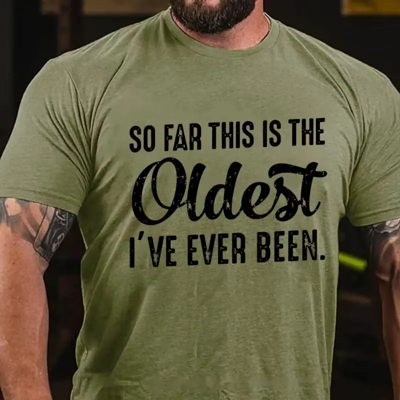 So Far This Is The Oldest I've Ever Been Graphic T-Shirt