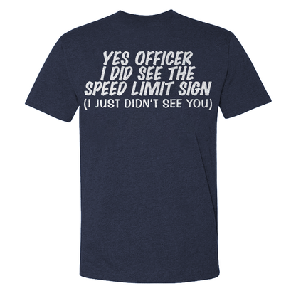 Yes Officer I Did See The Speed Limit Sing I Just Didn't See You T-shirts