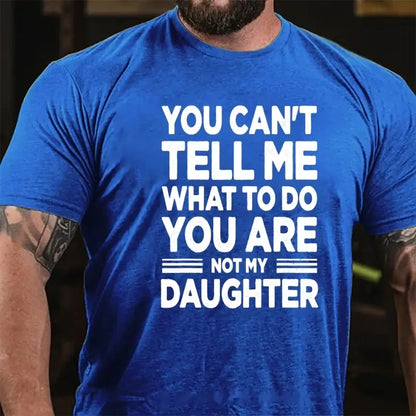 You Can't Tell Me What to Do You're My Daughter Graphic T-Shirt