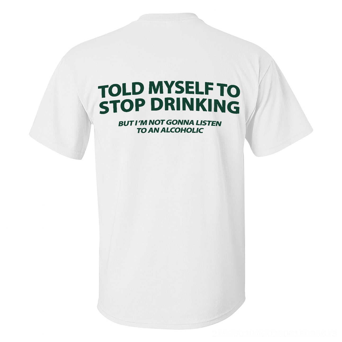 Told Myself To Stop Drinking But I'm Gonna Listen To An Alcoholic Printed Men's T-shirt