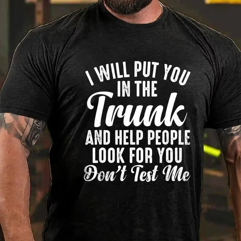 I Will Put You In The Trunk and Help People Look For You Graphic T-Shirt