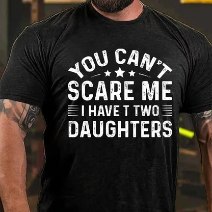 You Can't Scare Me I have Two Daughters Graphic T-Shirt