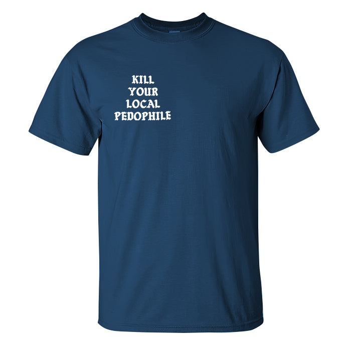 KILL YOUR LOCAL PEDOPHILE Letter Black Print T-shirt
