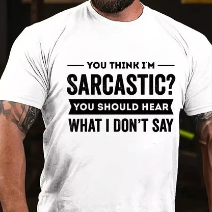 You Think I'm Sarcastic You Should Hear What I Don't Say Graphic T-Shirt
