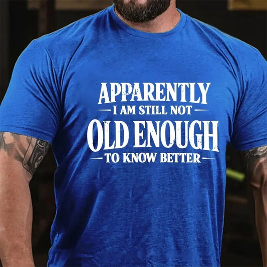 Apparently I'm Still Not Old Enough to Know Better Graphic T-Shirt
