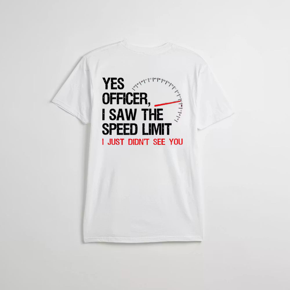 Yes Officer I Saw The Speed Limit I Just Didn't See You T-shirt