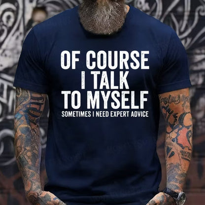 Of Course I Talk To Myself Sometimes I Need Expert Advice T-Shirts
