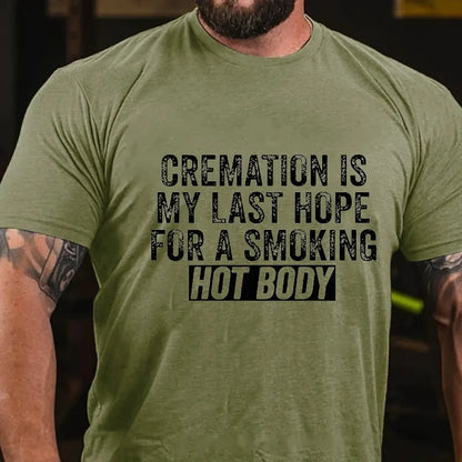 Cremation Is My Last Hope For A Smoking Hot Body Graphic T-Shirt