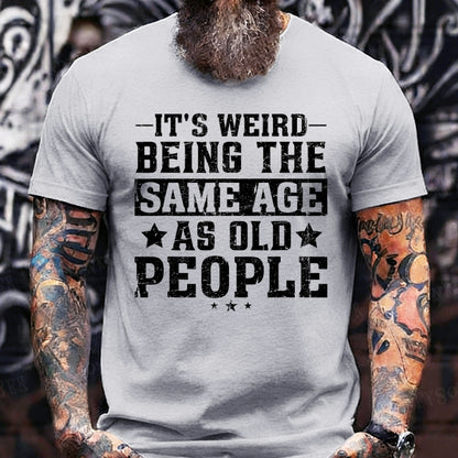 It's Weird Being The Same Age As Old People Graphic T-Shirt