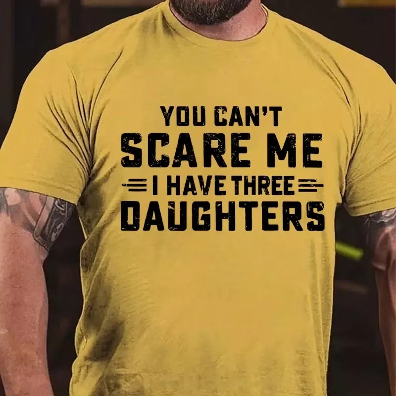You Can't Scare Me I Have Three Daughters Graphic T-Shirt