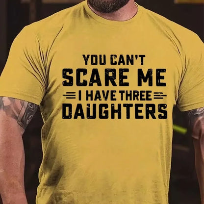 You Can't Scare Me I Have Three Daughters Graphic T-Shirt