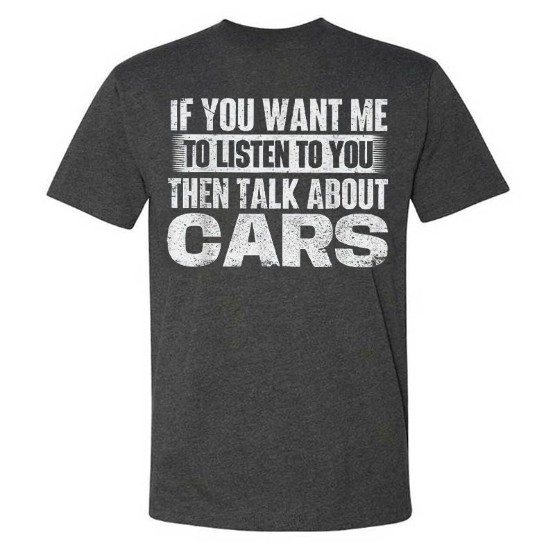 If You Want Me To Listen To You Then Talk About Cars T-shirt