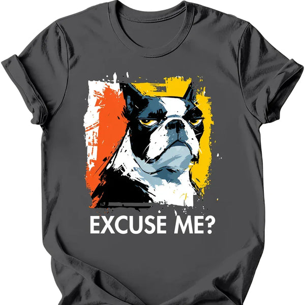 Boston Terrier - Excuse Me Dog T-Shirt