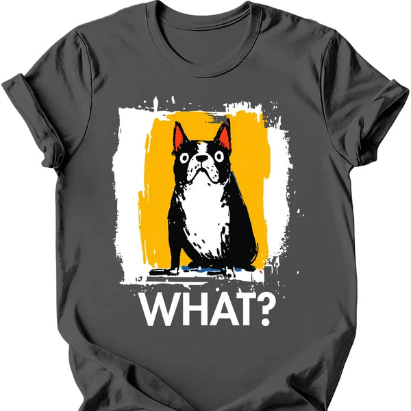 Boston Terrier - What Dog T-Shirt