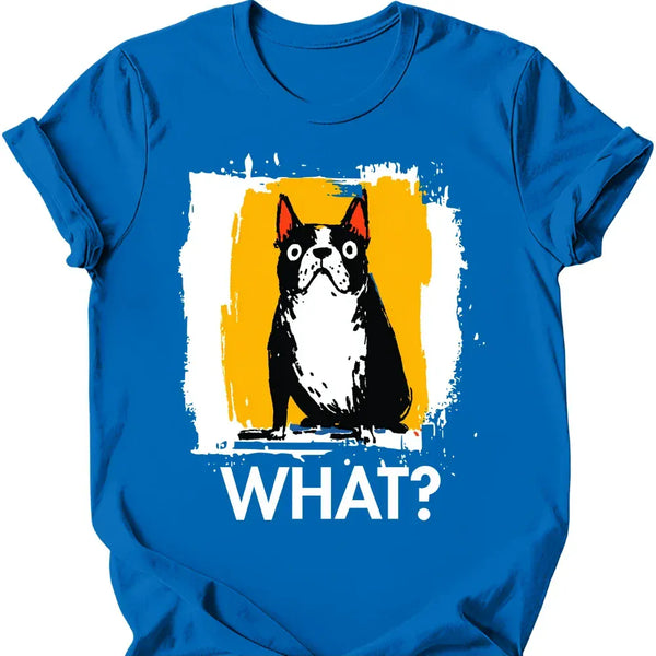 Boston Terrier - What Dog T-Shirt